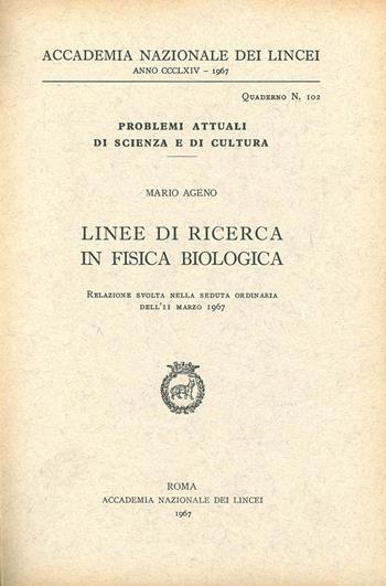 Linee di ricerca in fisica biologica - Mario Ageno - Libro Accademia Naz. dei Lincei 1967, Problemi attuali di scienza e di cultura | Libraccio.it