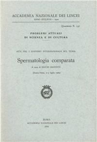 Spermatologia comparata  - Libro Accademia Naz. dei Lincei 1970, Problemi attuali di scienza e di cultura | Libraccio.it