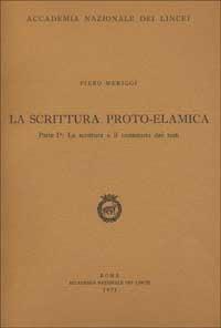 La scrittura proto-elamica. Vol. 1: La scrittura e il contenuto dei testi. - Piero Meriggi - Libro Accademia Naz. dei Lincei 1971, Fuori collana | Libraccio.it