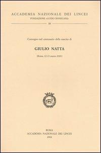 Giulio Natta. Convegno nel centenario della nascita (Roma, 12-13 marzo 2003)  - Libro Accademia Naz. dei Lincei 2004, Fondazione Guido Donegani | Libraccio.it
