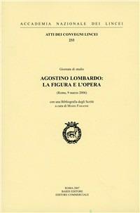 Agostino Lombardo: la figura e l'opera  - Libro Accademia Naz. dei Lincei 2008, Atti dei convegni Lincei | Libraccio.it