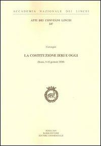 La Costituzione ieri e oggi  - Libro Accademia Naz. dei Lincei 2009, Atti dei convegni Lincei | Libraccio.it
