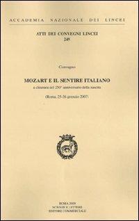 Mozart e il sentire italiano. Celebrazioni per il 250° anniversario della nascita (Roma, 26 gennaio 2007)  - Libro Accademia Naz. dei Lincei 2009, Atti dei convegni Lincei | Libraccio.it