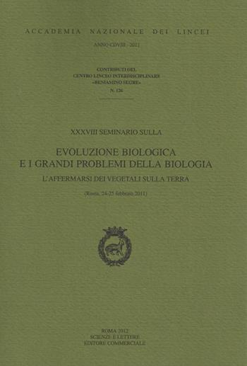 Evoluzione biologica e i grandi problemi della biologia. L'affermarsi dei vegetali sulla terra. 38° Seminario  - Libro Accademia Naz. dei Lincei 2012, Contributi Centro linceo interd. Segre | Libraccio.it