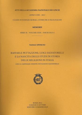 Atti dell'Accademia Nazionale dei Lincei. Serie IX. Memorie di scienze morali, storiche e filosofiche. Vol. 29\4: Raffaele Pettazzoni, Luigi Salvatorelli e la nascita degli studi di storia delle religioni in Italia. - Natale Spineto - Libro Accademia Naz. dei Lincei 2012 | Libraccio.it