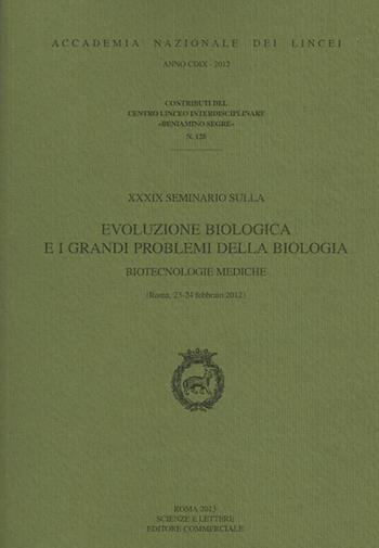 Evoluzione biologica e i grandi problemi della biologia. Biotecnologie mediche (Roma, 23-24 febbraio 2012)  - Libro Accademia Naz. dei Lincei 2013, Contributi Centro linceo interd. Segre | Libraccio.it
