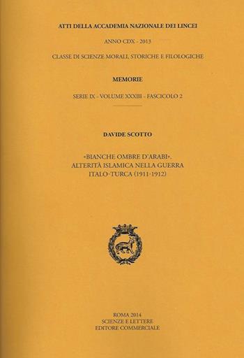 Atti dell'Accademia Nazionale dei Lincei. Serie IX. Memorie di scienze morali, storiche e filosofiche. Vol. 33\2: Bianche ombre d'arabi. Alterità islamica nella guerra italo-turca(1911-1912). - Davide Scotto - Libro Accademia Naz. dei Lincei 2014 | Libraccio.it