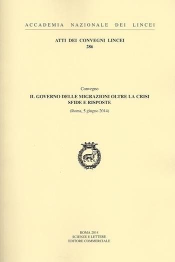 Il governo delle migrazioni oltre la crisi sfide e risposte (Roma 5 giugno 2014)  - Libro Accademia Naz. dei Lincei 2014, Atti dei convegni Lincei | Libraccio.it