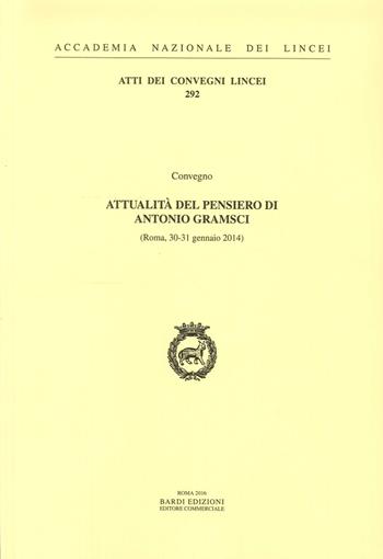 Attualità del pensiero di Antonio Gramsci. Atti del Convegno (Roma, 30-31 Gennaio 2014)  - Libro Accademia Naz. dei Lincei 2016, Atti dei convegni Lincei | Libraccio.it