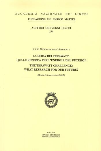 La sfida dei terawatt: quale ricerca per l'energia del futuro? XXXI Giornata dell'ambiente (Roma, 5-6 Novembre 2013). Ediz. italiana e inglese  - Libro Accademia Naz. dei Lincei 2016, Atti dei convegni Lincei | Libraccio.it