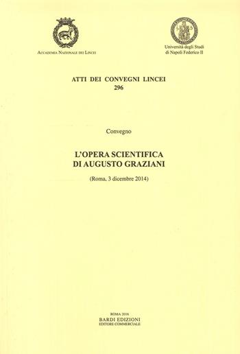 L' opera scientifica di Augusto Graziani. Atti del Convegno (Roma, 3 dicembre 2014)  - Libro Accademia Naz. dei Lincei 2016, Atti dei convegni Lincei | Libraccio.it