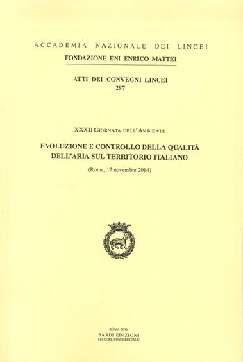 Evoluzione e controllo della qualità dell'aria sul territorio italiano. XXXII Giornata dell'ambiente (Roma, 17 Novembre 2014). Ediz. italiana e inglese  - Libro Accademia Naz. dei Lincei 2016, Atti dei convegni Lincei | Libraccio.it