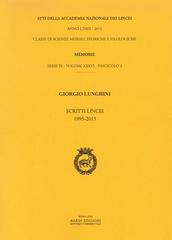 Atti dell'Accademia Nazionale dei Lincei. Serie IX. Rendiconti della classe di scienze morali, storiche e filologiche, memorie. Vol. 36: Giorgio Lunghini. Scritti Lincei 1995-2015.  - Libro Accademia Naz. dei Lincei 2016, Memorie lincee.Matemat.e applicazioni.IX | Libraccio.it