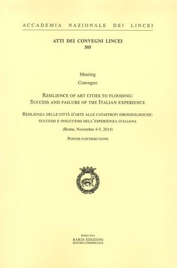 Resilienza delle città d'arte alle catastrofi idrogeologiche: successi e insuccessi dell'esperienza italiana. Atti del Convegno (Roma, 4-5 novembre 2014). Ediz. italiana e inglese  - Libro Accademia Naz. dei Lincei 2016, Atti dei convegni Lincei | Libraccio.it