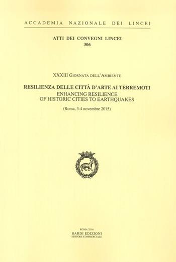 Resilienza delle città d'arte ai terremoti. XXXIII Giornata Dell'Ambiente. Atti del Convegno (Roma, 3-4 Novembre 2015). Ediz. italiana e inglese  - Libro Accademia Naz. dei Lincei 2016, Atti dei convegni Lincei | Libraccio.it
