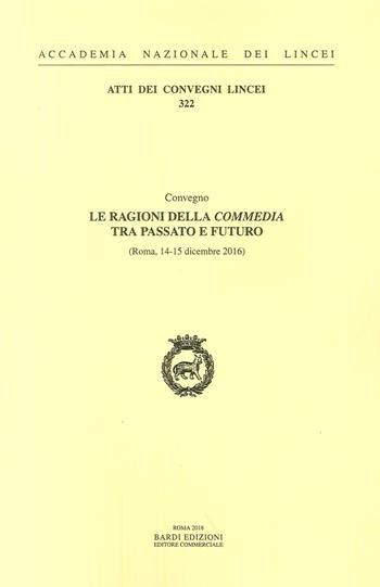 Le ragioni della Commedia tra passato e futuro  - Libro Accademia Naz. dei Lincei 2018, Atti dei convegni Lincei | Libraccio.it