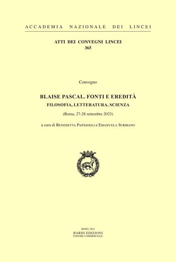 Blaise Pascal. Fonti e eredità. Filosofia, letteratura, scienza  - Libro Accademia Naz. dei Lincei 2024, Atti dei convegni Lincei | Libraccio.it