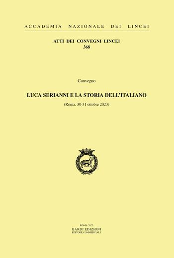 Luca Serianni e la storia dell'italiano  - Libro Accademia Naz. dei Lincei 2025, Atti dei convegni Lincei | Libraccio.it