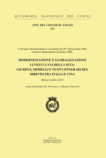 Modernizzazione e globalizzazione lungo la via della seta: giuristi, modelli e nuovi itinerari del diritto fra Italia e Cina  - Libro Accademia Naz. dei Lincei 2025, Atti dei convegni Lincei | Libraccio.it
