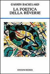 La poetica della rêverie - Gaston Bachelard - Libro edizioni Dedalo 1993, La scienza nuova | Libraccio.it