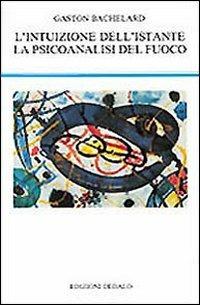 L' intuizione dell'istante-La psicoanalisi del fuoco - Gaston Bachelard - Libro edizioni Dedalo 1993, La scienza nuova | Libraccio.it