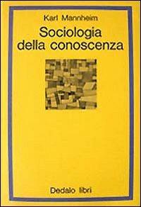 Sociologia della conoscenza - Karl Mannheim - Libro edizioni Dedalo 1993, La scienza nuova | Libraccio.it
