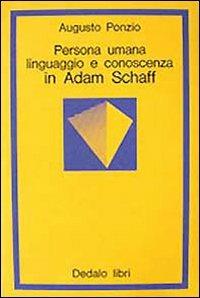 Persona umana, linguaggio e conoscenza in Adam Schaff - Augusto Ponzio - Libro edizioni Dedalo 1993, La scienza nuova | Libraccio.it