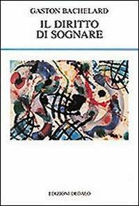 Il diritto di sognare - Gaston Bachelard - Libro edizioni Dedalo 1993, La scienza nuova | Libraccio.it