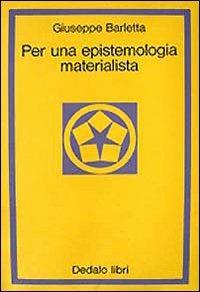 Per una epistemologia materialista - Giuseppe Barletta - Libro edizioni Dedalo 1993, La scienza nuova | Libraccio.it