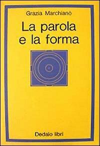 La parola e la forma - Grazia Marchianò - Libro edizioni Dedalo 1993, La scienza nuova | Libraccio.it