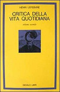 Critica della vita quotidiana. Vol. 2 - Henri Lefebvre - Libro edizioni Dedalo 1993, La scienza nuova | Libraccio.it