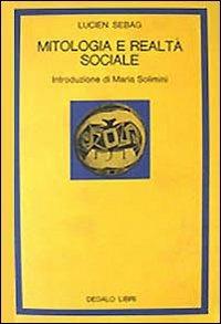 Mitologia e realtà sociale - Lucien Sebag - Libro edizioni Dedalo 1993, La scienza nuova | Libraccio.it