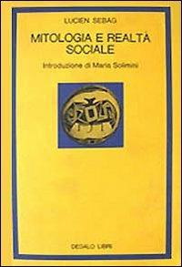 Mitologia e realtà sociale - Lucien Sebag - Libro edizioni Dedalo 1993, La scienza nuova | Libraccio.it