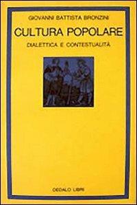 Cultura popolare. Dialettica e contestualità - G. Battista Bronzini - Libro edizioni Dedalo 1993, La scienza nuova | Libraccio.it