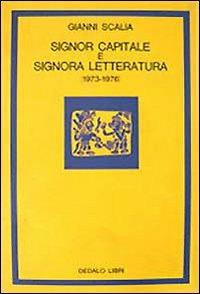 Signor capitale e signora letteratura (1973-1976) - Gianni Scalia - Libro edizioni Dedalo 1993, La scienza nuova | Libraccio.it
