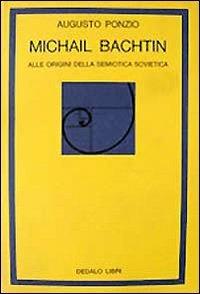 Michail Bachtin. Alle origini della semiotica sovietica - Augusto Ponzio - Libro edizioni Dedalo 1993, La scienza nuova | Libraccio.it
