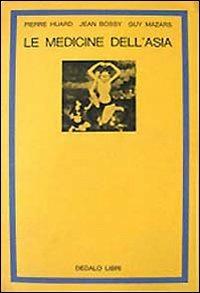 Le medicine dell'Asia - Pierre Huard, Jean Bossy, Guy Mazars - Libro edizioni Dedalo 1993, La scienza nuova | Libraccio.it
