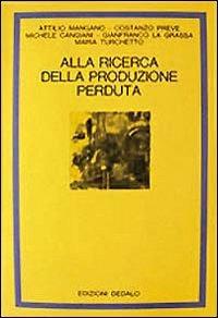 Alla ricerca della produzione perduta  - Libro edizioni Dedalo 1993, La scienza nuova | Libraccio.it