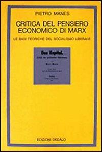 Critica del pensiero economico di Marx. Le basi teoriche del socialismo liberale - Pietro Manes - Libro edizioni Dedalo 1993, La scienza nuova | Libraccio.it