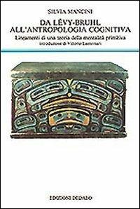 Da Lévy-Bruhl all'antropologia cognitiva. Lineamenti di una teoria della mentalità primitiva - Silvia Mancini - Libro edizioni Dedalo 1993, La scienza nuova | Libraccio.it