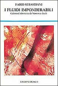 I fluidi imponderabili. Calore ed elettricità da Newton a Joule - Fabio Sebastiani - Libro edizioni Dedalo 1993, La scienza nuova | Libraccio.it