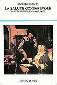 La salute consapevole. Medicina ed informazione oggi - Roberto Satolli - Libro edizioni Dedalo 1993, La scienza nuova | Libraccio.it
