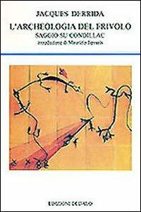 L'archeologia del frivolo. Saggio su Condillac - Jacques Derrida - Libro edizioni Dedalo 1993, La scienza nuova | Libraccio.it