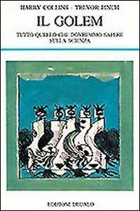 Il golem. Tutto quello che dovremmo sapere sulla scienza - Harry M. Collins, Trevor Pinch - Libro edizioni Dedalo 1995, La scienza nuova | Libraccio.it
