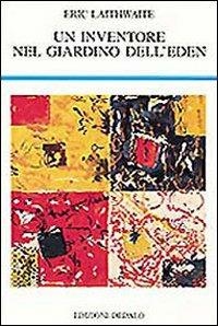 Un inventore nel giardino dell'eden - Eric Laithwaite - Libro edizioni Dedalo 1996, La scienza nuova | Libraccio.it
