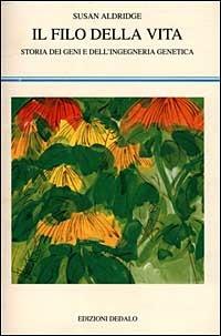 Il filo della vita. Storia dei geni e dell'ingegneria genetica - Susan Aldridge - Libro edizioni Dedalo 1999, La scienza nuova | Libraccio.it