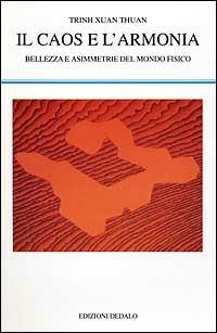 Il caos e l'armonia. Bellezza e asimmetrie del mondo fisico - Thuan Trinh Xuan - Libro edizioni Dedalo 2000, La scienza nuova | Libraccio.it