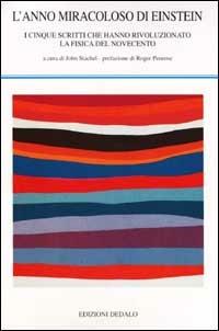 L' anno memorabile di Einstein. I cinque scritti che hanno rivoluzionato la fisica del Novecento  - Libro edizioni Dedalo 2001, La scienza nuova | Libraccio.it