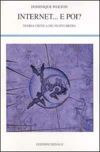 Internet... e poi? Teoria critica dei nuovi media - Dominique Wolton - Libro edizioni Dedalo 2001, La scienza nuova | Libraccio.it