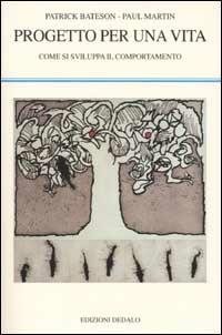 Progetto per una vita. Come si sviluppa il comportamento - Patrick Bateson, Paul Martin - Libro edizioni Dedalo 2002, La scienza nuova | Libraccio.it
